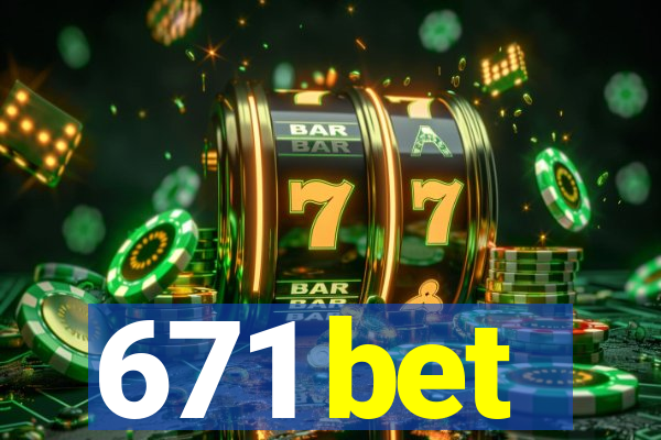 671 bet